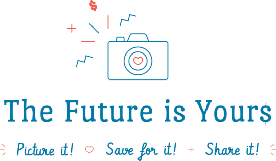 The future is yours! Picture it! Save for it! Share it!
